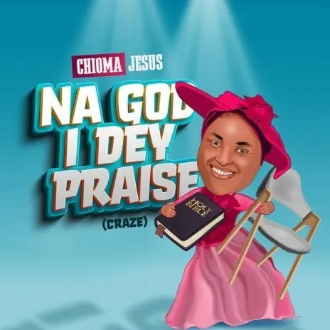 Chioma Jesus – No be say I dey craze na God I dey praise oh