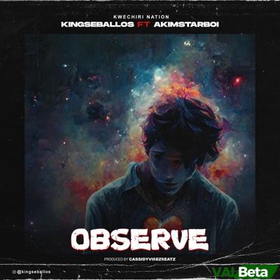 Observe (feat. Akimstarboi) – Kingseballos
