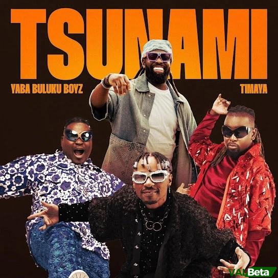 Yaba Buluku Boyz – Tsunami Ft. Timaya